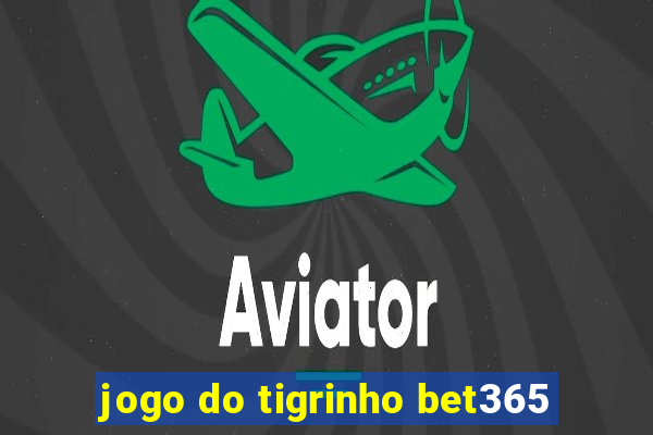 jogo do tigrinho bet365